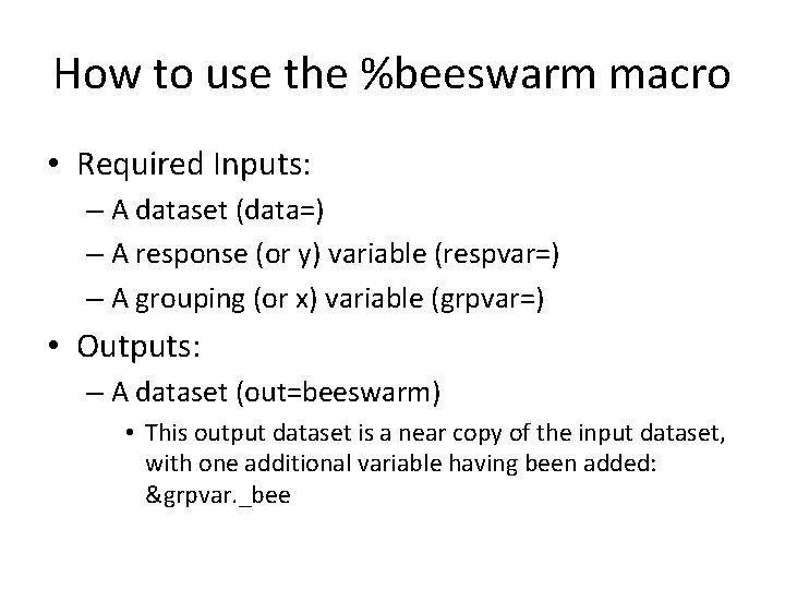 How to use the %beeswarm macro • Required Inputs: – A dataset (data=) –