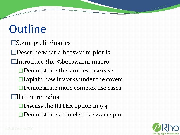 Outline �Some preliminaries �Describe what a beeswarm plot is �Introduce the %beeswarm macro �Demonstrate