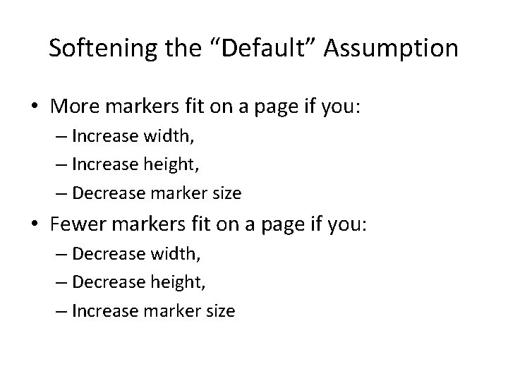 Softening the “Default” Assumption • More markers fit on a page if you: –