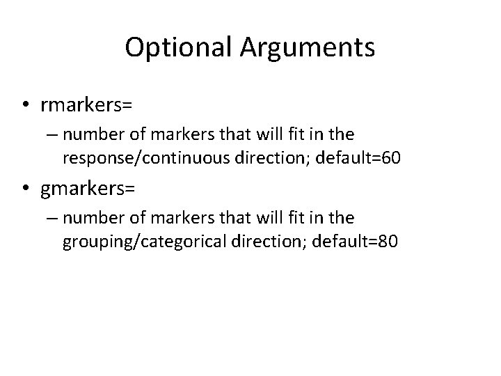 Optional Arguments • rmarkers= – number of markers that will fit in the response/continuous