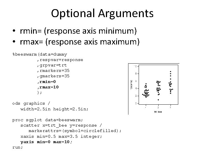 Optional Arguments • rmin= (response axis minimum) • rmax= (response axis maximum) %beeswarm(data=dummy ,