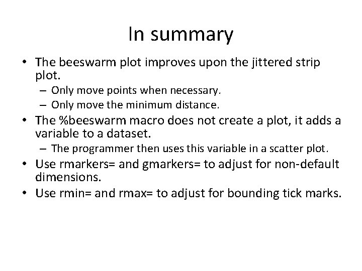 In summary • The beeswarm plot improves upon the jittered strip plot. – Only