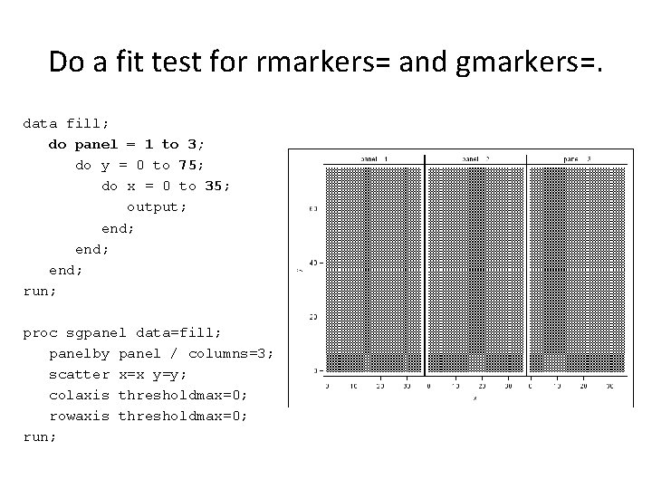 Do a fit test for rmarkers= and gmarkers=. data fill; do panel = 1