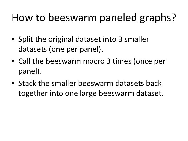 How to beeswarm paneled graphs? • Split the original dataset into 3 smaller datasets