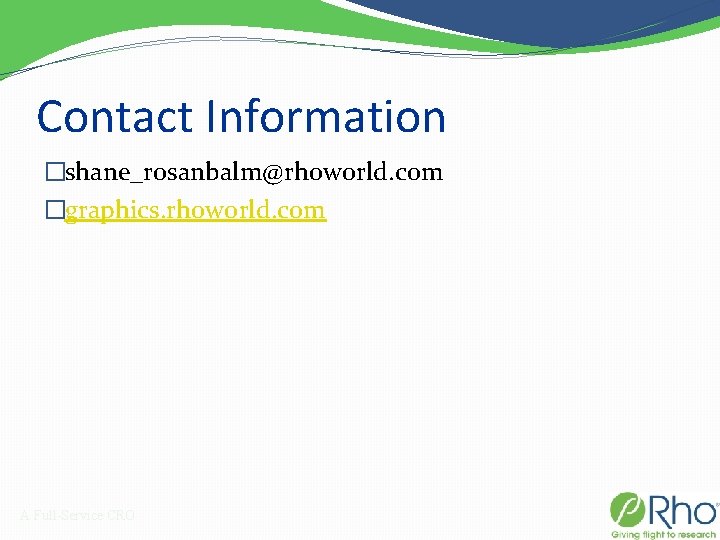 Contact Information �shane_rosanbalm@rhoworld. com �graphics. rhoworld. com A Full-Service CRO 