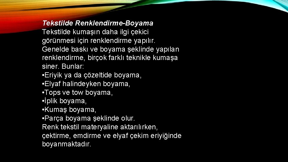 Tekstilde Renklendirme-Boyama Tekstilde kumaşın daha ilgi çekici görünmesi için renklendirme yapılır. Genelde baskı ve