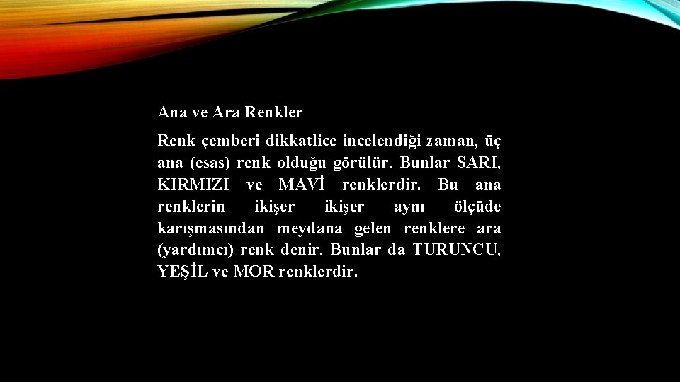 Ana ve Ara Renkler Renk çemberi dikkatlice incelendiği zaman, üç ana (esas) renk olduğu