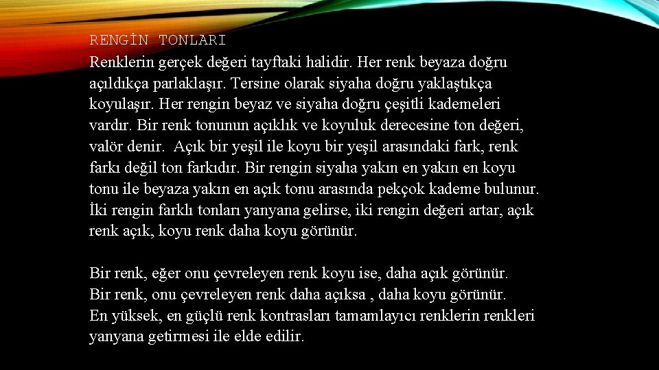 RENGİN TONLARI Renklerin gerçek değeri tayftaki halidir. Her renk beyaza doğru açıldıkça parlaklaşır. Tersine