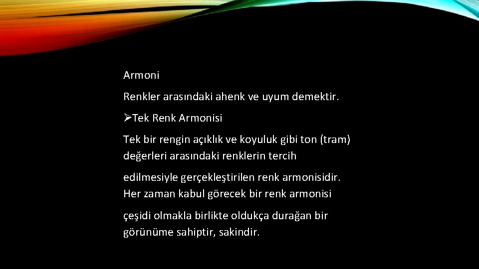 Armoni Renkler arasındaki ahenk ve uyum demektir. ØTek Renk Armonisi Tek bir rengin açıklık