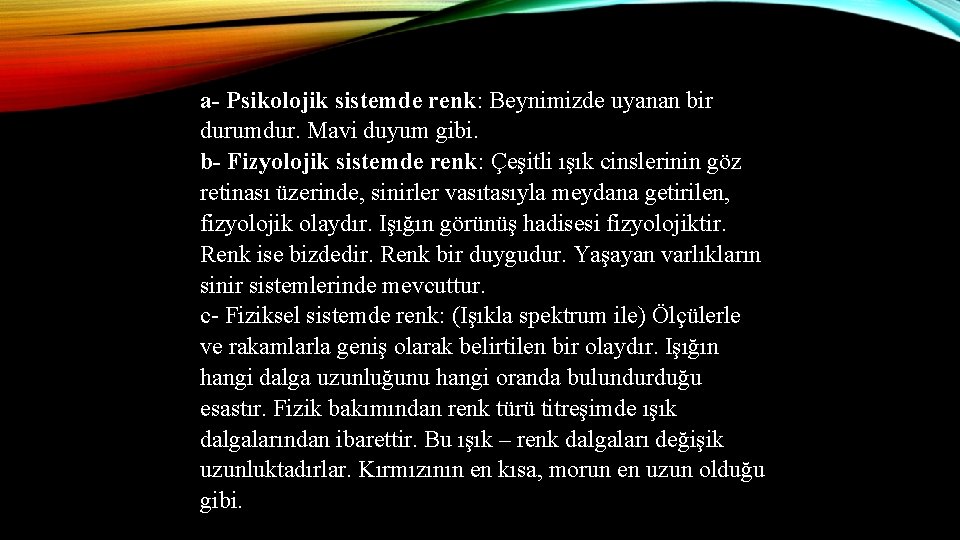 a- Psikolojik sistemde renk: Beynimizde uyanan bir durumdur. Mavi duyum gibi. b- Fizyolojik sistemde