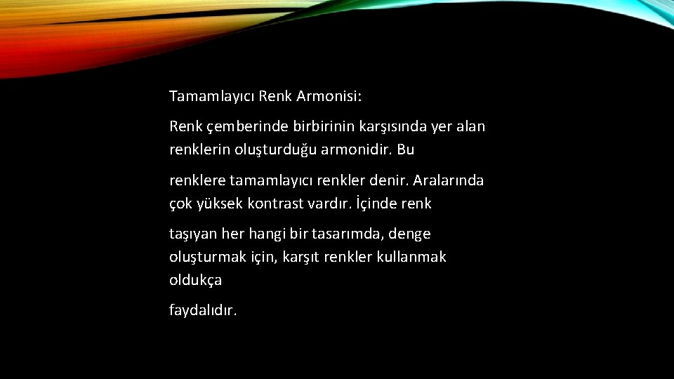 Tamamlayıcı Renk Armonisi: Renk çemberinde birbirinin karşısında yer alan renklerin oluşturduğu armonidir. Bu renklere