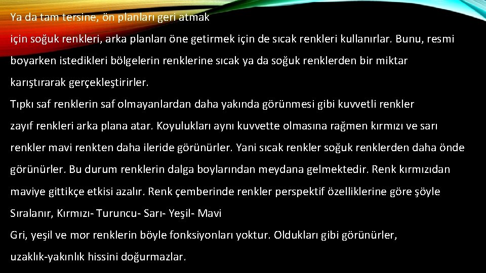 Ya da tam tersine, ön planları geri atmak için soğuk renkleri, arka planları öne