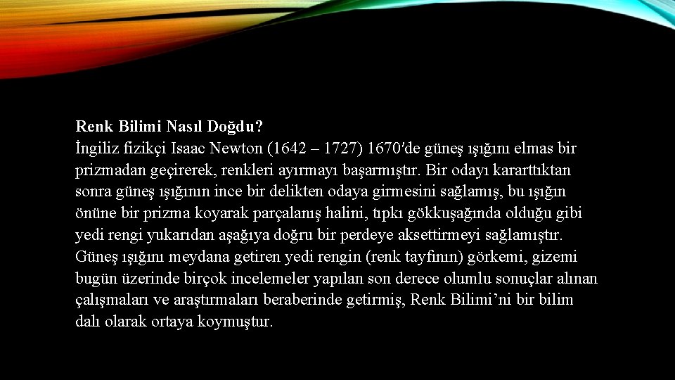 Renk Bilimi Nasıl Doğdu? İngiliz fizikçi Isaac Newton (1642 – 1727) 1670′de güneş ışığını