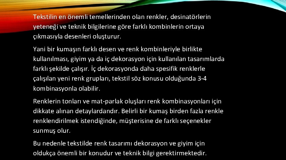 Tekstilin en önemli temellerinden olan renkler, desinatörlerin yeteneği ve teknik bilgilerine göre farklı kombinlerin