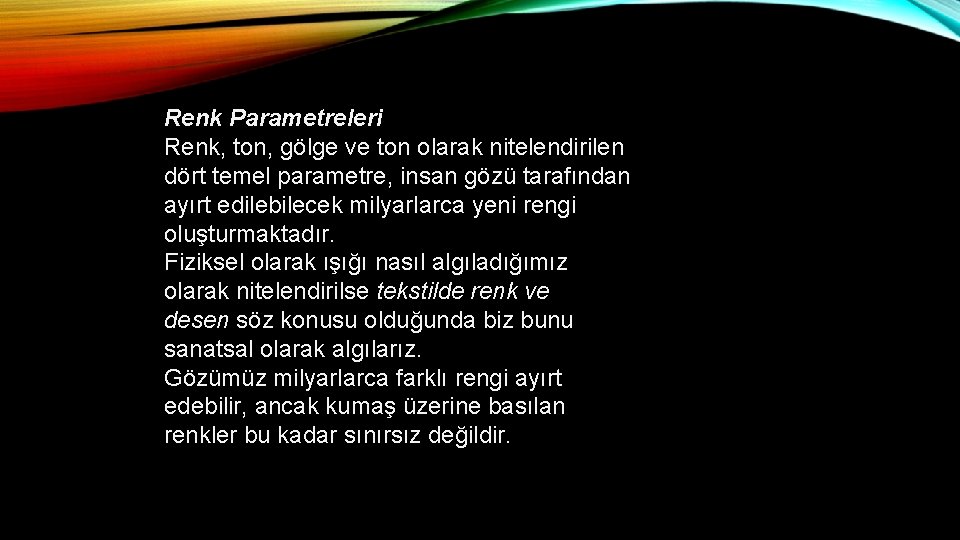 Renk Parametreleri Renk, ton, gölge ve ton olarak nitelendirilen dört temel parametre, insan gözü