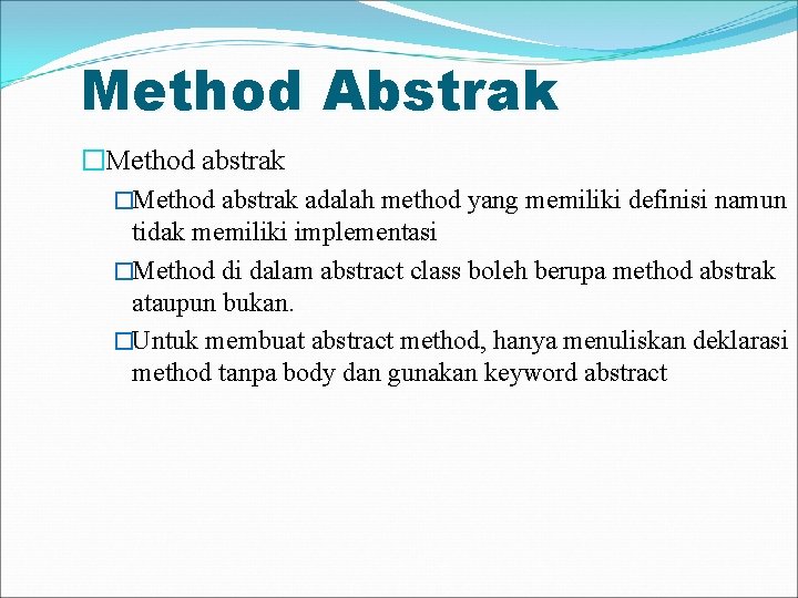 Method Abstrak �Method abstrak adalah method yang memiliki definisi namun tidak memiliki implementasi �Method