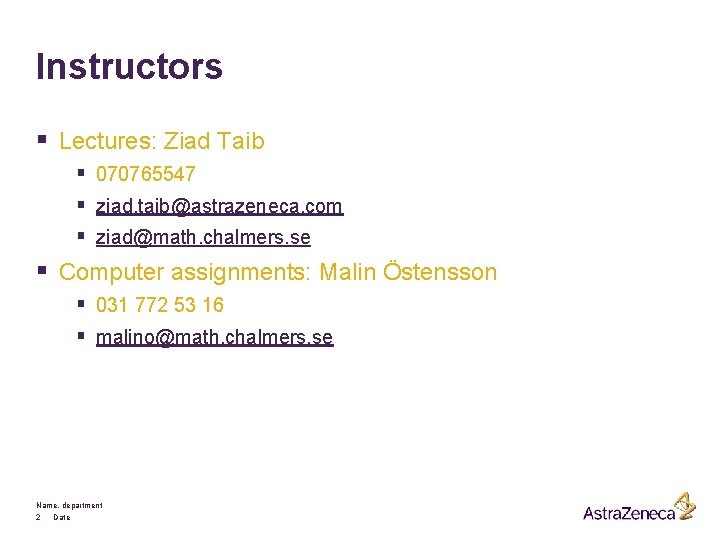 Instructors § Lectures: Ziad Taib § 070765547 § ziad. taib@astrazeneca. com § ziad@math. chalmers.