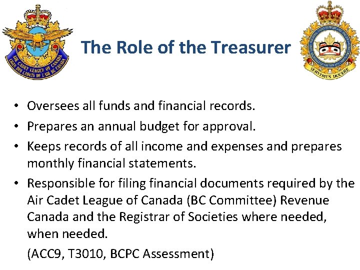 The Role of the Treasurer • Oversees all funds and financial records. • Prepares