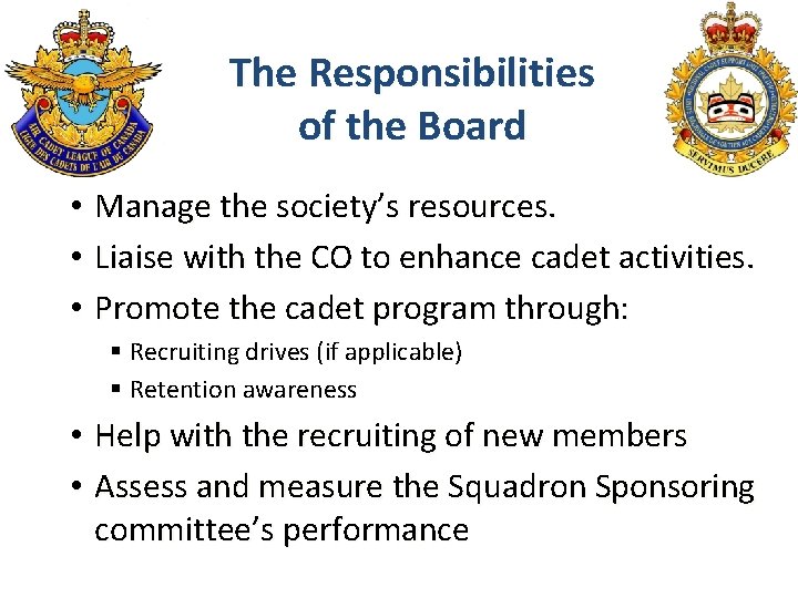 The Responsibilities of the Board • • • Manage the society’s resources. Liaise with