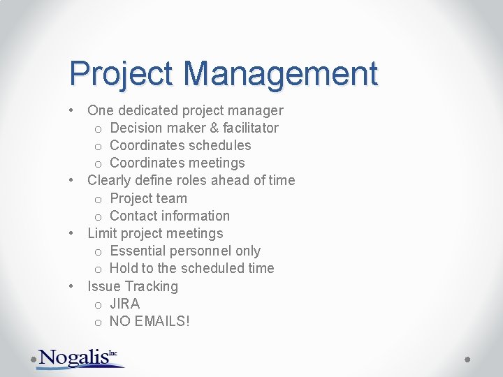 Project Management • One dedicated project manager o Decision maker & facilitator o Coordinates