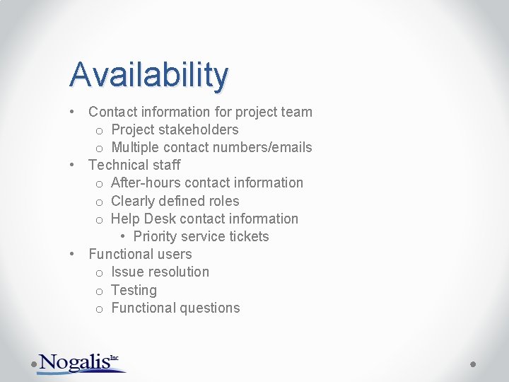 Availability • Contact information for project team o Project stakeholders o Multiple contact numbers/emails