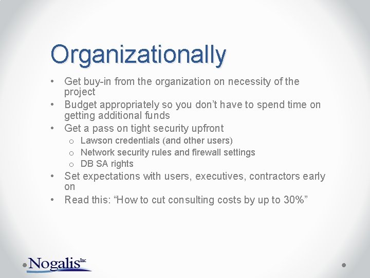 Organizationally • Get buy-in from the organization on necessity of the project • Budget