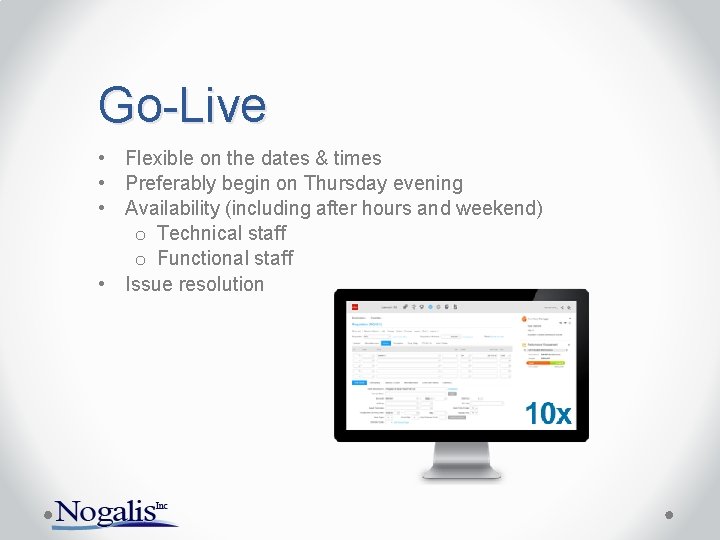 Go-Live • Flexible on the dates & times • Preferably begin on Thursday evening