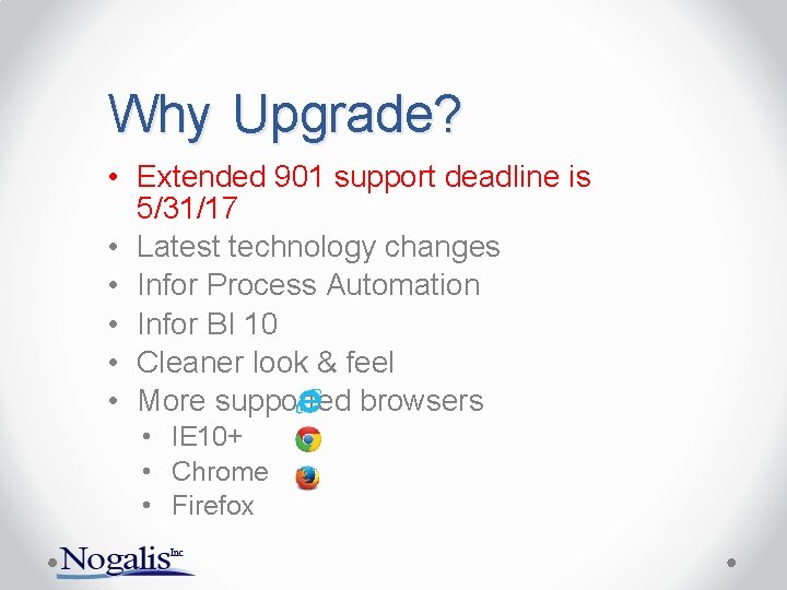 Why Upgrade? • Extended 901 support deadline is 5/31/17 • Latest technology changes •