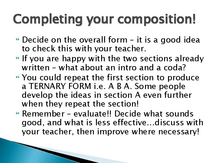 Completing your composition! Decide on the overall form – it is a good idea
