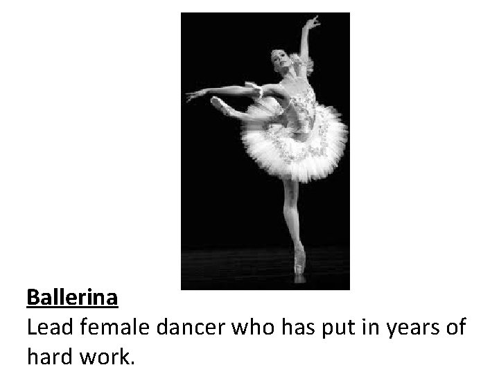 Ballerina Lead female dancer who has put in years of hard work. 