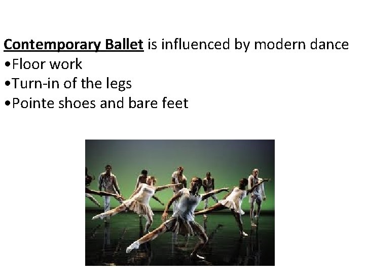 Contemporary Ballet is influenced by modern dance • Floor work • Turn-in of the