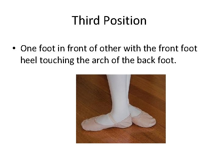 Third Position • One foot in front of other with the front foot heel