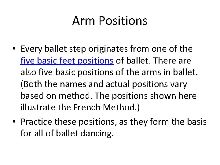 Arm Positions • Every ballet step originates from one of the five basic feet