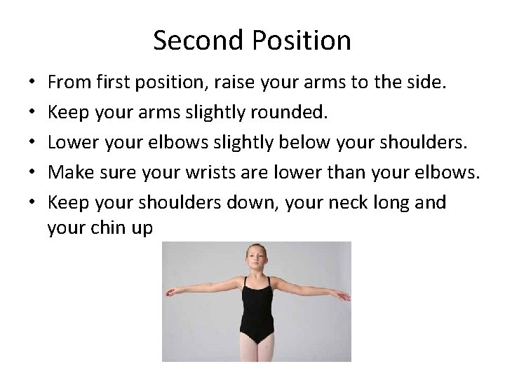 Second Position • • • From first position, raise your arms to the side.