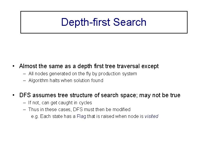 Depth-first Search • Almost the same as a depth first tree traversal except –