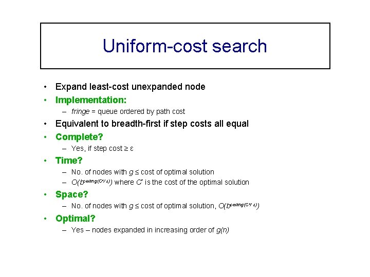 Uniform-cost search • Expand least-cost unexpanded node • Implementation: – fringe = queue ordered