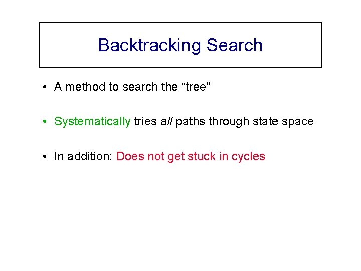 Backtracking Search • A method to search the “tree” • Systematically tries all paths