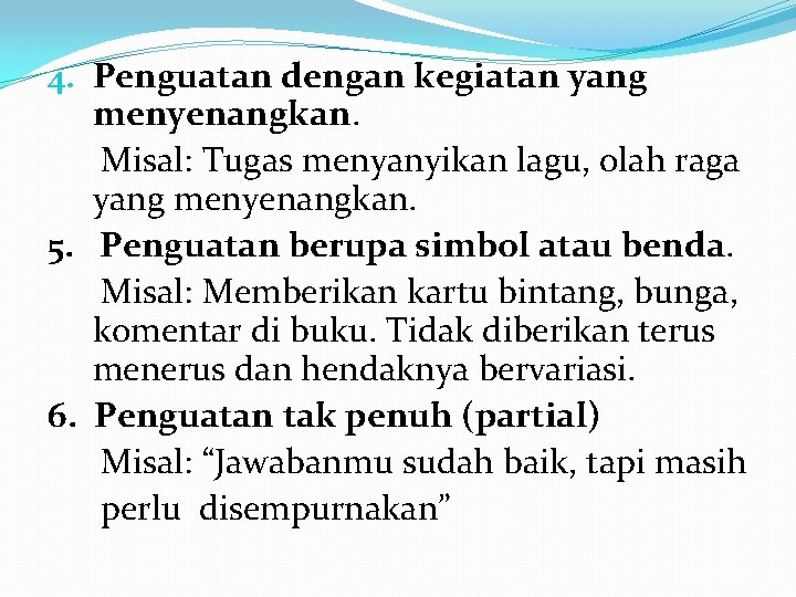 4. Penguatan dengan kegiatan yang menyenangkan. Misal: Tugas menyanyikan lagu, olah raga yang menyenangkan.