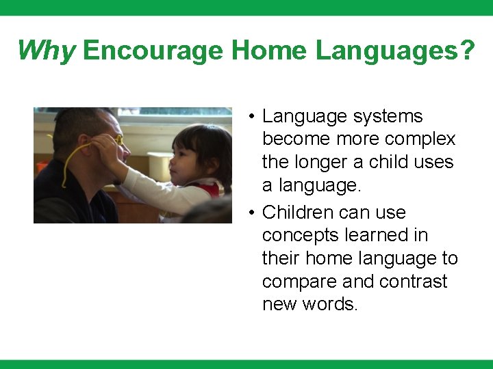 Why Encourage Home Languages? • Language systems become more complex the longer a child Why Encourage Home Languages? • Language systems become more complex the longer a child