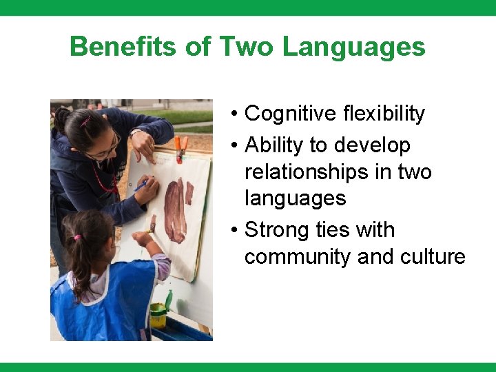 Benefits of Two Languages • Cognitive flexibility • Ability to develop relationships in two Benefits of Two Languages • Cognitive flexibility • Ability to develop relationships in two