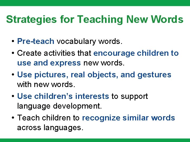 Strategies for Teaching New Words • Pre-teach vocabulary words. • Create activities that encourage Strategies for Teaching New Words • Pre-teach vocabulary words. • Create activities that encourage