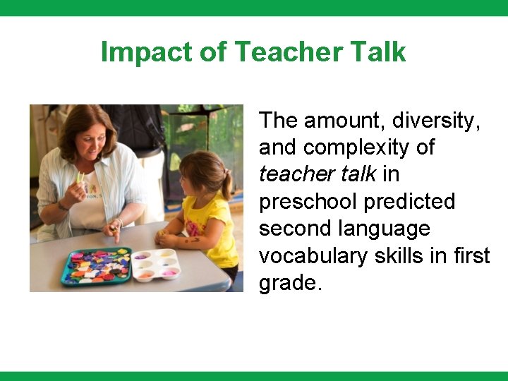 Impact of Teacher Talk The amount, diversity, and complexity of teacher talk in preschool Impact of Teacher Talk The amount, diversity, and complexity of teacher talk in preschool