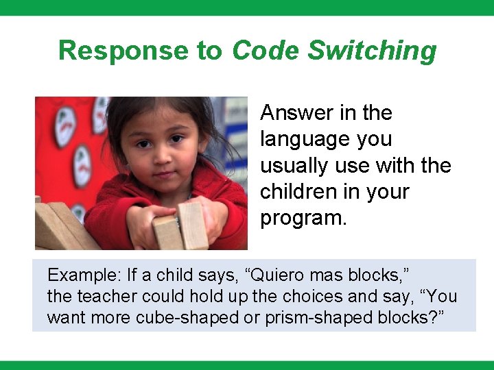 Response to Code Switching Answer in the language you usually use with the children Response to Code Switching Answer in the language you usually use with the children