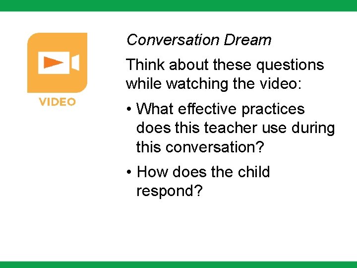 Conversation Dream Think about these questions while watching the video: • What effective practices Conversation Dream Think about these questions while watching the video: • What effective practices
