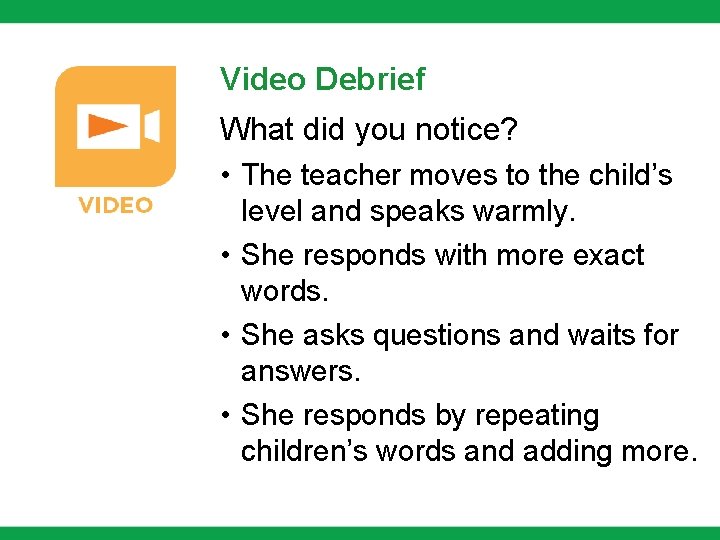 Video Debrief What did you notice? • The teacher moves to the child’s level Video Debrief What did you notice? • The teacher moves to the child’s level