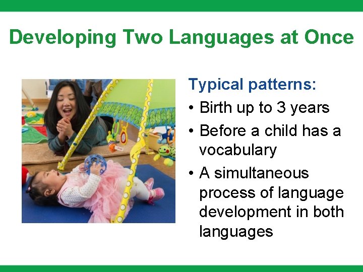 Developing Two Languages at Once Typical patterns: • Birth up to 3 years • Developing Two Languages at Once Typical patterns: • Birth up to 3 years •