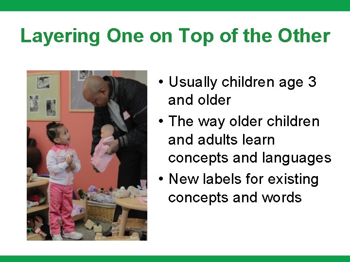 Layering One on Top of the Other • Usually children age 3 and older Layering One on Top of the Other • Usually children age 3 and older