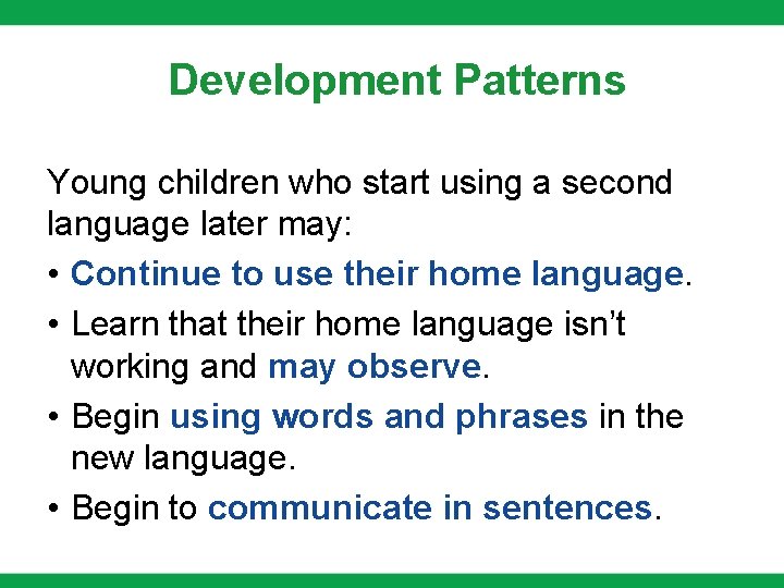 Development Patterns Young children who start using a second language later may: • Continue Development Patterns Young children who start using a second language later may: • Continue