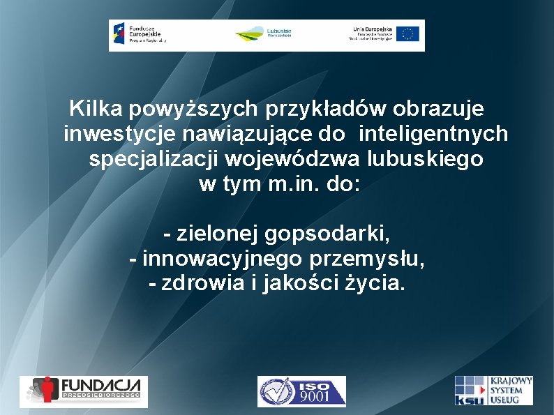 Kilka powyższych przykładów obrazuje inwestycje nawiązujące do inteligentnych specjalizacji wojewódzwa lubuskiego w tym m.