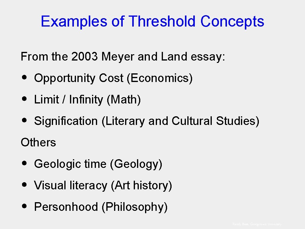 Examples of Threshold Concepts From the 2003 Meyer and Land essay: • Opportunity Cost